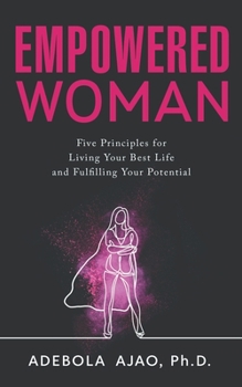 Paperback Empowered Woman: Five Principles for Living Your Best Life and Fulfilling Your Potential Book