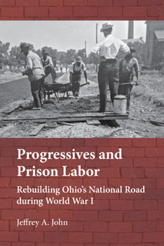 Progressives and Prison Labor: Rebuilding Ohio’s National Road during World War I