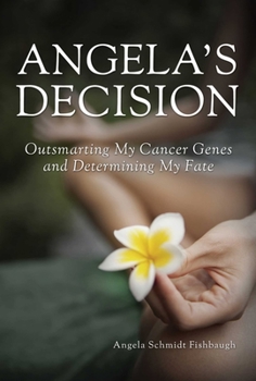 Hardcover Angela's Decision: Outsmarting My Cancer Genes and Determining My Fate Book