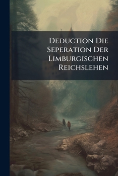 Paperback Deduction Die Seperation Der Limburgischen Reichslehen Book