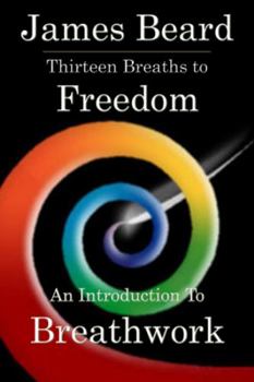 Thirteen Breaths to Freedom: An Introduction to Breathwork