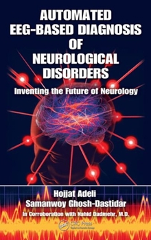 Hardcover Automated Eeg-Based Diagnosis of Neurological Disorders: Inventing the Future of Neurology Book