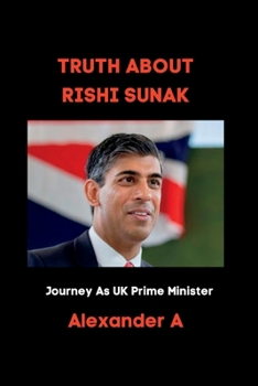 Paperback Truth about Rishi Sunak: Journey As UK Prime Minister Book