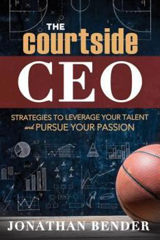Paperback The Courtside CEO: Strategies to Leverage Your Talent and Pursue Your Passion Book