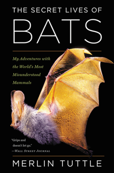 Paperback The Secret Lives of Bats: My Adventures with the World's Most Misunderstood Mammals Book