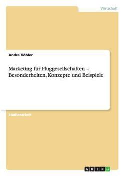 Paperback Marketing für Fluggesellschaften - Besonderheiten, Konzepte und Beispiele [German] Book