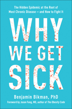 Hardcover Why We Get Sick: The Hidden Epidemic at the Root of Most Chronic Disease--And How to Fight It Book