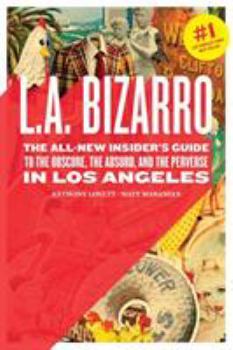 Paperback L.A. Bizarro: The All-New Insider's Guide to the Obscure, the Absurd, and the Perverse in Los Angeles Book