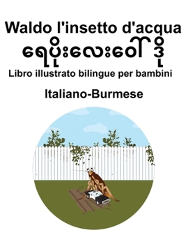 Italiano-Burmese Waldo l'insetto d'acqua Libro illustrato bilingue per bambini (Italian Edition)