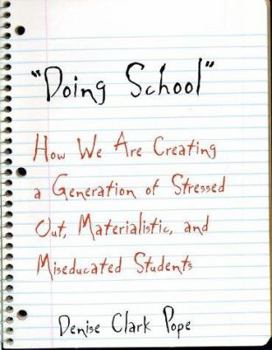 Hardcover Doing School: How We Are Creating a Generation of Stressed-Out, Materialistic, and Miseducated Students Book