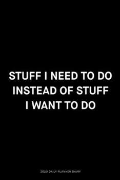 Paperback Stuff I need to do instead of stuff I want to do: Jan 1, 2020 to Dec 31, 2020: Daily, Weekly & Monthly View Planner, Funny Notebook Sarcastic Humour J Book