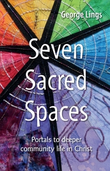 Paperback Seven Sacred Spaces: Portals to deeper community life in Christ Book