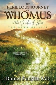 Paperback The Perillous Journey of Whomus in the Garden of Uter.: The Dawn of Life, Second Edition, Illustrated. Book