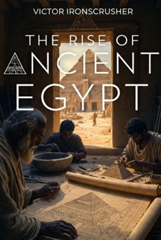 The Rise Of Ancient Egypt: A History of Pharaohs and Pyramids: B1-B2 English Graded Reader for Intermediate Learners