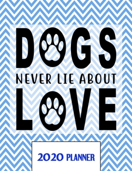 Paperback Dogs Never Lie About Love 2020 Planner: Un-Dated Planner Gift Notebook for Dog and Puppy Lovers Book