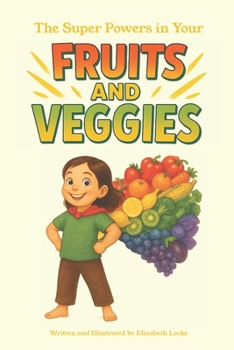Paperback The Super Powers in Your Fruits and Veggies: Children's Book about Nutrition Book