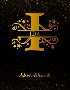 Ida Sketchbook: Letter I Personalized First Name Personal Drawing Sketch Book for Artists & Illustrators Black Gold Space Glittery Effect Cover Scrapbook Notepad & Art Workbook Create & Learn to Draw