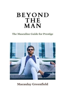 Paperback Beyond the Man: The Masculine Guide For Prestige Book