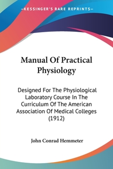 Manual of Practical Physiology: Designed for the Physiological Laboratory Course in the Curriculum of the American Association of Medical Colleges