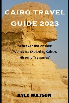 Paperback Cairo Travel Guide 2023: "Discover the Ancient Wonders: Exploring Cairo's Historic Treasures" Book