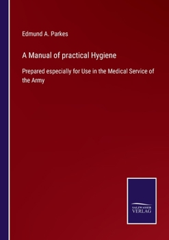 Paperback A Manual of practical Hygiene: Prepared especially for Use in the Medical Service of the Army Book