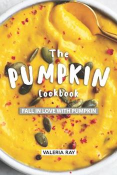 Paperback The Pumpkin Cookbook: Fall in Love with Pumpkin Book