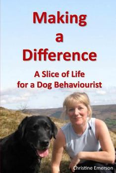 Paperback Making a Difference: A Slice of Life for a Dog Behaviourist Book