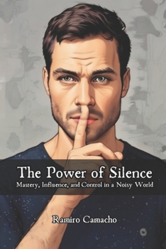 Paperback The Power of Silence: Mastery, Influence, and Control in a Noisy World Book
