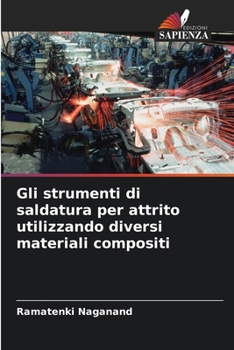 Paperback Gli strumenti di saldatura per attrito utilizzando diversi materiali compositi [Italian] Book