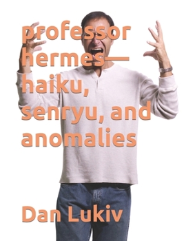 professor hermes—haiku, senryu, and anomalies