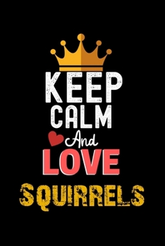 Paperback Keep Calm And Love Squirrels Notebook - Squirrels Funny Gift: Lined Notebook / Journal Gift, 120 Pages, 6x9, Soft Cover, Matte Finish Book