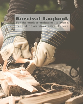 Paperback Survival logbook: Guided journal to to get out and about in nature and learn lifelong skills in survival skills and adventure, producing Book