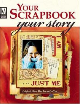 Your Scrapbook Your Story: Original Ideas That Focus On You