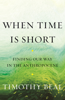 Paperback When Time Is Short: Finding Our Way in the Anthropocene Book