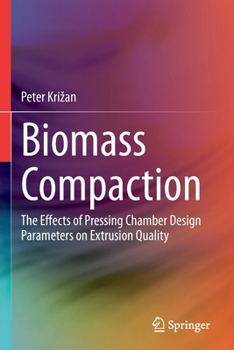 Paperback Biomass Compaction: The Effects of Pressing Chamber Design Parameters on Extrusion Quality Book