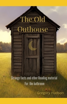 Paperback The Old Outhouse: Strange facts and other reading material for the bathroom Book