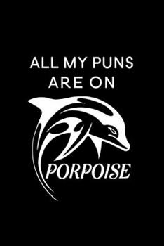 Paperback All My Puns are On Porpoise: Blank Lined Journal Notebook, 6" x 9", Dolphin journal, Dolphin notebook, Ruled, Writing Book, Notebook for Dolphin lo Book