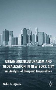 Hardcover Urban Multiculturalism and Globalization in New York City: An Analysis of Diasporic Temporalities Book