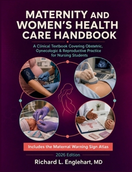 Maternity and Women's Health Care Handbook 2026: A Clinical Textbook Covering Obstetric, Gynecologic & Reproductive Practice for Nursing Students