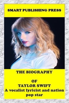 Paperback The Biography of Taylor Swift: A Vocalist Lyricist and Nation Popular Star Book