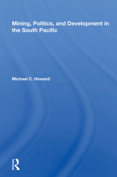 Hardcover Mining, Politics, And Development In The South Pacific Book