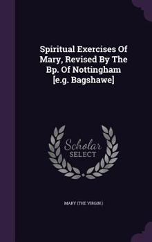 Spiritual Exercises of Mary, Revised by the BP. of Nottingham [E.G. Bagshawe]