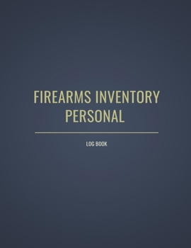 Personal Firearms Record Log Book: Firearms Inventory Log Book, Track Acquisition And Disposition Record Book For Gun Owners and Gun Lover
