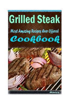 Paperback Grilled Steak: 101 Delicious, Nutritious, Low Budget, Mouth watering Cookbook Book
