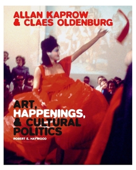 Hardcover Allan Kaprow and Claes Oldenburg: Art, Happenings, and Cultural Politics Book