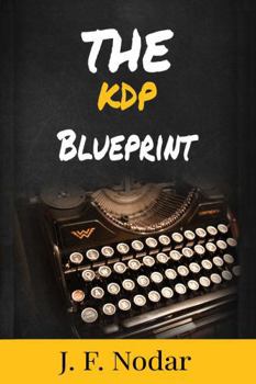 The KDP Blueprint: Step-by-Step to Publishing Your Book