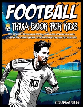Football Trivia Book For Kids: The Ultimate Football Guide for Kids