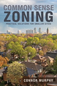Paperback Common Sense Zoning: Practical Solutions for Smaller Cities Book