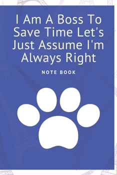 I Am a Boss to Save Time Let's Just Assume I'm Always Right : Journal - 6x9 120 Pages - Wide Ruled Paper, Blank Lined Diary, Book Gifts for Coworker and Friends (Humor Quotes Notebook)