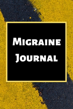 Migraine Journal: Headache Book, Migraine Headache Log, Chronic Headache/Migraine Management. Record Severity, Duration, Triggers Symptoms & Notes